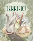 Terrific! By Sophie Gilmore, Sophie Gilmore (Illustrator) Cover Image