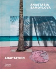 Anastasia Samoylova: Adaptation By Anastasia Samoylova, David Campany (Editor), Lucy Sante (Text by), Mia Fineman (Text by) Cover Image