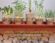 Abc's of Rock Gardening with Ketcham Es Students By Richard C. Campbell Cover Image