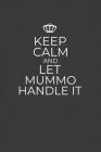 Keep Calm And Let Mummo Handle It: 6 x 9 Notebook for a Beloved Grandparent By Gifts of Four Printing Cover Image