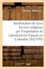 Amélioration Des Races Bovines Indigènes Par l'Importation Des Reproducteurs Français En Colombie: Paris, 1922 Cover Image