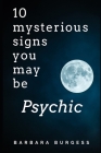 10 Mysterious Signs You May be Psychic By Barbara Burgess Cover Image