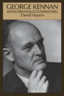 George Kennan: And the Dilemmas of Us Foreign Policy By David Mayers Cover Image