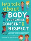 Let's Talk About Body Boundaries, Consent and Respect: Teach children about body ownership, respect, feelings, choices and recognizing bullying behavi By Jayneen Sanders, Sarah Jennings (Illustrator) Cover Image