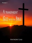 A Transparent God through the Bible: Volume 1 By Anthony Lyle Cover Image