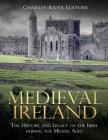 Medieval Ireland: The History and Legacy of the Irish during the Middle Ages By Charles River Editors Cover Image