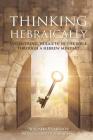 Thinking Hebraically: Uncovering Nuggets in the Bible Through A Hebrew Mindset Cover Image