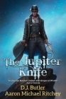 The Jupiter Knife By D.J. Butler, Aaron Michael Ritchey Cover Image