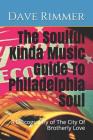 The Soulful Kinda Music Guide To Philadelphia Soul: A Discography of The City Of Brotherly Love By Dave Rimmer Cover Image