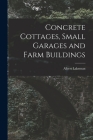 Concrete Cottages, Small Garages and Farm Buildings By Albert Lakeman Cover Image