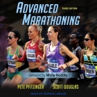 Advanced Marathoning: Third Edition By Scott Douglas, Pete Pfitzinger, Patrick Girard Lawlor (Read by) Cover Image