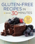 Gluten-Free Recipes in 30 Minutes: A Gluten-Free Cookbook with 137 Quick & Easy Recipes Prepared in 30 Minutes Cover Image