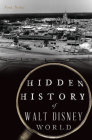 Hidden History of Walt Disney World By Foxx Nolte Cover Image