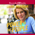 Power to the People By Laura Ingraham (Narrated by) Cover Image