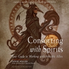 Consorting with Spirits: Your Guide to Working with Invisible Allies By Jason Miller, Tom Beyer (Read by), Mat Auryn (Contribution by) Cover Image