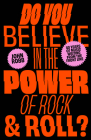 Do You Believe in the Power of Rock & Roll? By John Robb Cover Image