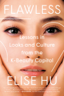 Flawless: Lessons in Looks and Culture from the K-Beauty Capital By Elise Hu Cover Image