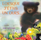 Lorsque j'Étais Un Ours... By Irene Luxbacher, Irene Luxbacher (Illustrator) Cover Image