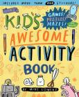 The Kid's Awesome Activity Book: Games! Puzzles! Mazes! And More! Cover Image