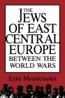 The Jews of East Central Europe Between the World Wars By Ezra Mendelsohn Cover Image