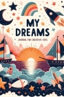 My Dreams: Journal for Creative Kids By Globland Junior Cover Image
