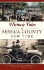 Historic Tales of Seneca County, New York By Walter Gable Cover Image