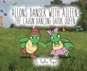 Allons Danser With Aileen The Cajun Dancing Gator Queen Cover Image
