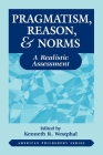 Pragmatism, Reason, and Norms: A Realistic Assessment (American Philosophy #10) By Kenneth Westphal Cover Image