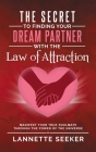The Secret to Finding Your Dream Partner with the Law of Attraction- Manifest Your True Soulmate Through the Power of the Universe By Lannette Seeker Cover Image