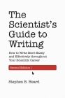 The Scientist's Guide to Writing, 2nd Edition: How to Write More Easily and Effectively Throughout Your Scientific Career By Stephen B. Heard Cover Image