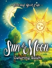 Sun and Moon Coloring Book: An Adult Coloring Book Featuring Beautiful Symbols and Illustrations of the Sun and the Moon Across the Eras as Depict By Coloring Book Cafe Cover Image