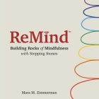 Remind: Building Rocks of Mindfulness with Stepping Stones By Mara M. Zimmerman Cover Image