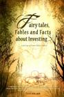 Fairy tales, Fables and Facts about Investing...: And How to Know What's What! By Steve Holland Cover Image