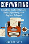 Copywriting: Everything You Need To Know About Copywriting From Beginner To Expert By Linc Bartlett Cover Image