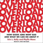 Overload: How Good Jobs Went Bad and What We Can Do about It By Janet Metzger (Read by), Erin L. Kelly, Phyllis Moen Cover Image