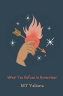 What You Refuse to Remember By Mt Vallarta Cover Image