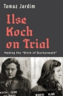 Ilse Koch on Trial: Making the 
