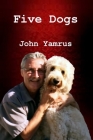 Five Dogs By John Yamrus Cover Image