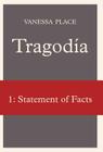 Tragodia 1: Statement of Facts By Vanessa Place Cover Image