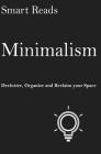 Minimalism: Declutter, Organize and Reclaim Your Space By Smart Reads Cover Image