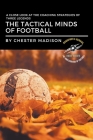 The Tactical Minds of Football: A Close Look at the Coaching Strategies of Three Legends By Chester Madison Cover Image