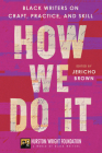 How We Do It: Black Writers on Craft, Practice, and Skill By Jericho Brown, Darlene Taylor Cover Image