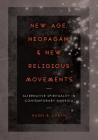 New Age, Neopagan, and New Religious Movements: Alternative Spirituality in Contemporary America By Hugh B. Urban Cover Image