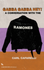 Gabba Gabba Hey: A Conversation with the Ramones By Carl Cafarelli Cover Image