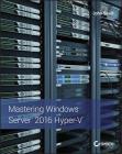 Mastering Windows Server 2016 Hyper-V By John Savill Cover Image