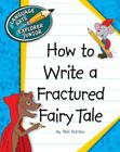How to Write a Fractured Fairy Tale (Explorer Junior Library: How to Write) By Nel Yomtov, Kathleen Petelinsek (Illustrator) Cover Image