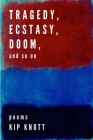 Tragedy, Ecstasy, Doom, and so on By Kip Knott Cover Image