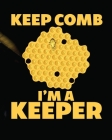 Keep Comb I'm A Keeper: Beekeeping Log Book Apiary Queen Catcher Honey Agriculture By Holly Placate Cover Image