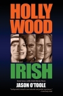 Hollywood Irish: An anthology of interviews with Irish movie stars By Jason O'Toole Cover Image