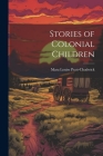 Stories of Colonial Children By Mara Louise Pratt-Chadwick Cover Image